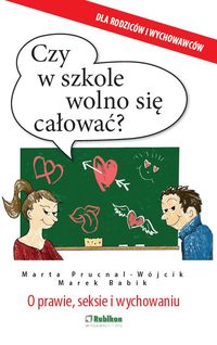 Czy w szkole wolno się całować? O prawie, seksie i wychowaniu. Dla rodziców i wychowawców