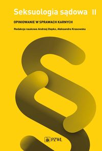 Seksuologia sądowa II. Opiniowanie w sprawach karnych