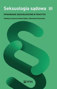 Seksuologia sądowa III. Opiniowanie seksuologiczne w praktyce