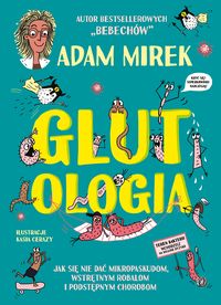 Glutologia. Jak się nie dać mikropaskudom, wstrętnym robalom i podstępnym chorobom