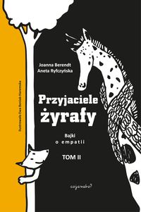 Przyjaciele żyrafy. Bajki o empatii. Tom II