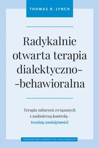 Radykalnie otwarta terapia dialektyczno-behawioralna. Terapia zaburzeń związanych z nadmierną kontrolą. Trening umiejętności