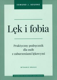 Lęk i fobia. Praktyczny podręcznik dla osób z zaburzeniami lękowymi