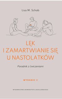 Lęk i zamartwianie się u nastolatków. Poradnik z ćwiczeniami