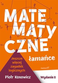 Matematyczne łamańce. Jeszcze więcej zagadek logicznych