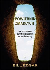 Powiernik zmarłych. Jak spełniałem ostatnie życzenia przed śmiercią