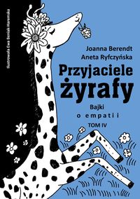 Przyjaciele żyrafy. Bajki o empatii. Tom IV