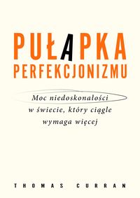 Pułapka perfekcjonizmu
