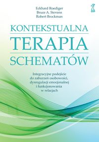Kontekstualna terapia schematów. Integracyjne podejście do zaburzeń osobowości, dysregulacji emocjonalnej i funkcjonowania w relacjach