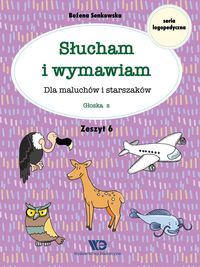 Słucham i wymawiam. Dla maluchów i starszaków. Zeszyt 6. Głoska s