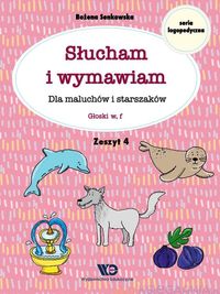 Słucham i wymawiam. Dla maluchów i starszaków. Zeszyt 4. Głoski w, f