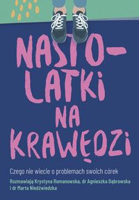 Nastolatki na krawędzi. Czego nie wiecie o problemach swoich córek