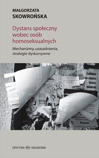 Dystans społeczny wobec osób homoseksualnych. Mechanizmy, uzasadnienia, strategie dyskursywne