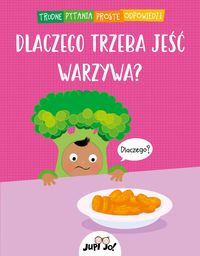 Trudne pytania, proste odpowiedzi. Dlaczego trzeba jeść warzywa?