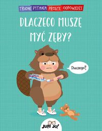 Trudne pytania, proste odpowiedzi. Dlaczego muszę myć zęby?
