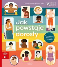 Jak powstaje dorosły. Ciałopozytywny przewodnik po dojrzewaniu