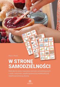 W stronę samodzielności. Materiały do oceny i nauczania czynności samoobsługowych u osób z autyzmem, niepełnosprawnością intelektualną lub niepełnosprawnością złożoną