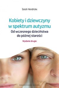 Kobiety i dziewczyny ze spektrum autyzmu. Od wczesnego dzieciństwa do późnej starości