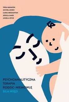 Psychoanalityczna terapia rodzic-niemowlę. Siła więzi