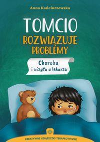 Tomcio rozwiązuje problemy. Choroba i wizyta u lekarza. Kreatywne książeczki terapeutyczne