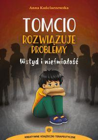 Tomcio rozwiązuje problemy. Wstyd i nieśmiałość. Kreatywne książeczki terapeutyczne