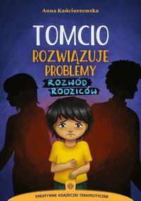 Tomcio rozwiązuje problemy. Rozwód rodziców. Kreatywne książeczki terapeutyczne