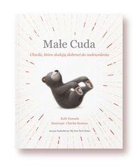 Małe Cuda. Chwile, które dodają dobroci do zadowolenia