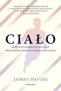 Ciało. Skuteczne narzędzia leczenia bólu, przywracania zdrowia i zapobiegania urazom