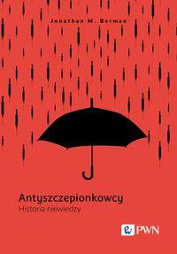 Antyszczepionkowcy.  Historia niewiedzy