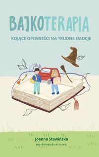 Bajkoterapia. Kojące opowieści na trudne emocje