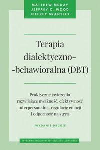 Terapia dialektyczno-behawioralna (DBT). Praktyczne ćwiczenia rozwijające uważność, efektywność interpersonalną, regulację emocji i odporność na stres