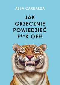 Jak grzecznie powiedzieć f**k off!