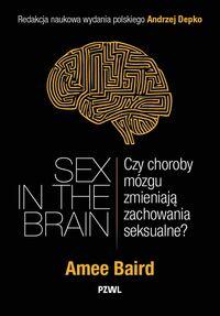 Sex in the Brain. Czy choroby mózgu zmieniają zachowania seksualne?