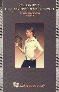 Scenariusze uroczystości szkolnych. Szkoła podstawowa. Część I