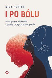 I po bólu.  Nieoczywiste źródła bólu i sposoby na jego przezwyciężenie