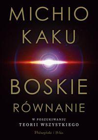 Boskie równanie. W poszukiwaniu Teorii Wszystkiego