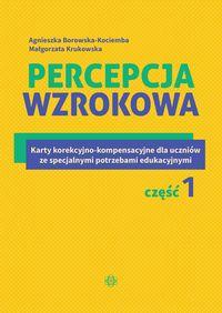 Percepcja wzrokowa. Karty korekcyjno-kompensacyjne dla uczniów ze specjalnymi potrzebami edukacyjnymi. Część 1