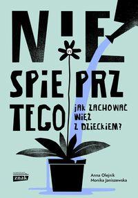 Nie spieprz tego. Jak zachować więź z dzieckiem?