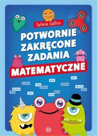 Potwornie zakręcone zadania matematyczne (klasy I-III)