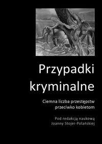 Przypadki kryminalne. Ciemna liczba przestępstw przeciwko kobietom